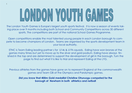 The London Youth Games Is Europe's Largest Youth Sports Festival. It Is Now a Season of Events Tak- Ing Place Over 9 Months