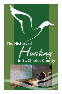 The History of Hunting in St. Charles County Confluence of Missouri and Mississippi Rivers