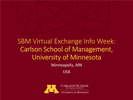 SBM Virtual Exchange Info Week: Carlson School of Management, University of Minnesota Minneapolis, MN USA Semester Exchange Program Team