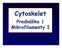 Prednáška 1 Mikrofilamenty I the Cytoskeleton a Fibroblast Stained with Coomassie Blue Microfilaments (Actin Filaments): 5-9 Nm