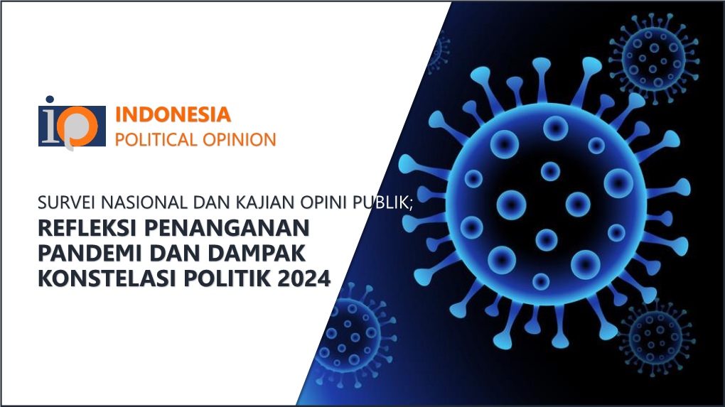 SURVEI NASIONAL DAN KAJIAN OPINI PUBLIK; REFLEKSI PENANGANAN PANDEMI DAN DAMPAK KONSTELASI POLITIK 2024 Pengantar