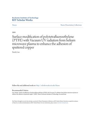 Surface Modification of Polytetrafluoroethylene (PTFE) with Vacuum UV Radiation from Helium Microwave Plasma to Enhance the Adhesion of Sputtered Copper Xiaolu Liao