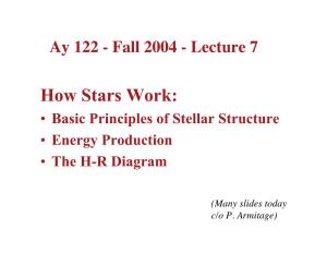 How Stars Work: • Basic Principles of Stellar Structure • Energy Production • the H-R Diagram