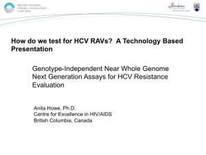 Genotype-Independent Near Whole Genome Next Generation Assays for HCV Resistance Evaluation How Do We Test for HCV Ravs?