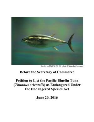 Before the Secretary of Commerce Petition to List the Pacific Bluefin Tuna