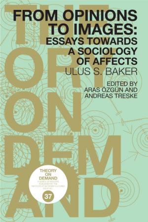 From Opinions to Images: Essays Towards a Sociology of Affects Ulus S