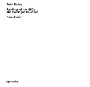 Peter Halley Paintings of the 1980S the Catalogue Raisonné Cara Jordan Table of Contents