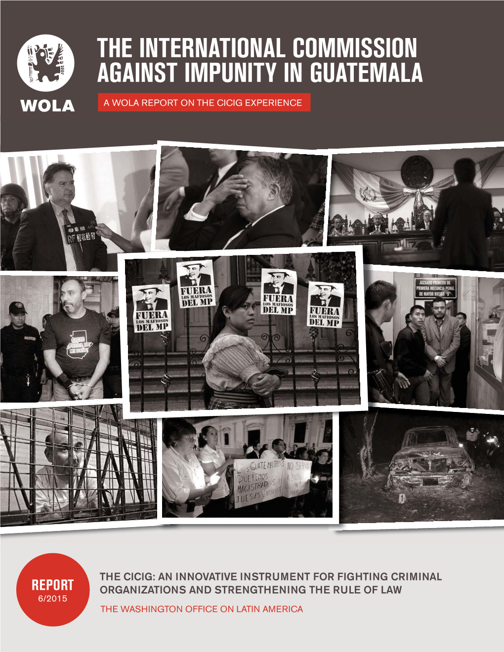 The International Commission Against Impunity in Guatemala Wola a Wola Report on the Cicig Experience