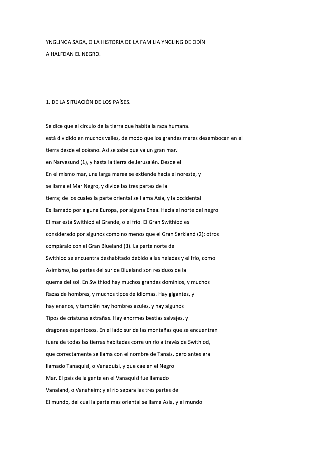 YNGLINGA SAGA, O LA HISTORIA DE LA FAMILIA YNGLING DE ODÍN a HALFDAN EL NEGRO. 1. DE LA SITUACIÓN DE LOS PAÍSES. Se Dice