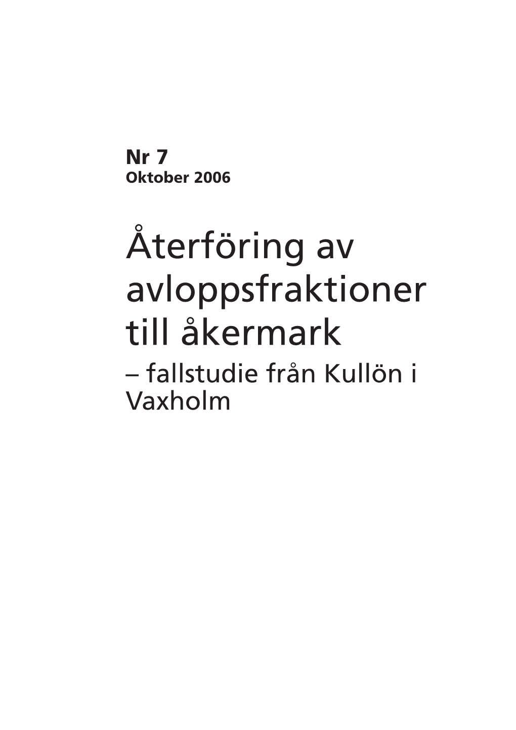 Återföring Av Avloppsfraktioner Till Åkermark – Fallstudie Från Kullön I Vaxholm PM 7:2006 Återföring Av Avloppsfraktioner Till Åkermark