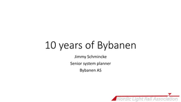 10 Years of Bybanen Jimmy Schmincke Senior System Planner Bybanen AS Overview