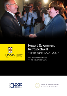 Howard Government Retrospective II “To the Brink: 1997 - 2001” Old Parliament House 14-15 November 2017 Howard Government Retrospective II