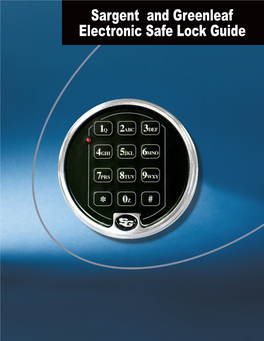 Sargent and Greenleaf Electronic Safe Lock Guide Sargent and Greenleaf Is a Company Dedicated to Providing Security