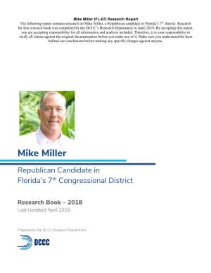 Mike Miller (FL-07) Research Report Th the Following Report Contains Research on Mike Miller, a Republican Candidate in Florida’S 7 District