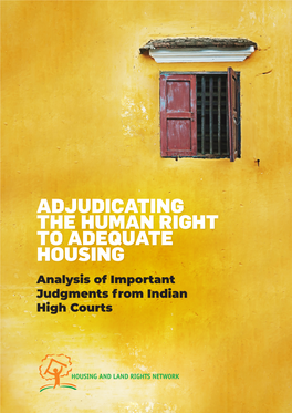 ADJUDICATING the HUMAN RIGHT to ADEQUATE HOUSING Analysis of Important Judgments from Indian High Courts