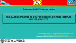 Drc: Large Scale Use of Ocv for Cholera Control- Results and Perspectives