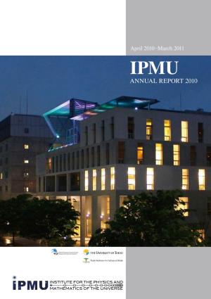 Annual Report 2010 Report Annual IPMU ANNUAL REPORT 2010 April 2010 April – March 2011March