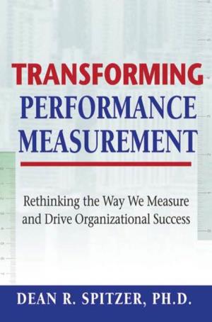 Transforming Performance Measurement: Rethinking the Way
