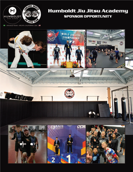 Humboldt Jiu Jitsu Academy SPONSOR OPPORTUNITY Humboldt Jiu Jitsu Academy Is Seeking Sponsors for Our 2020 Carlson Gracie/Arcata Brazilian Jiu Jitsu Competition Team