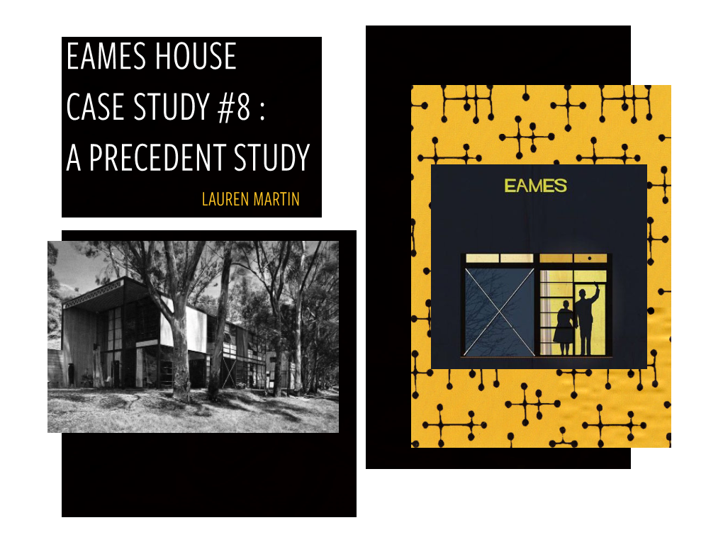 Eames House Case Study #8 : a Precedent Study Lauren Martin Table of Contents