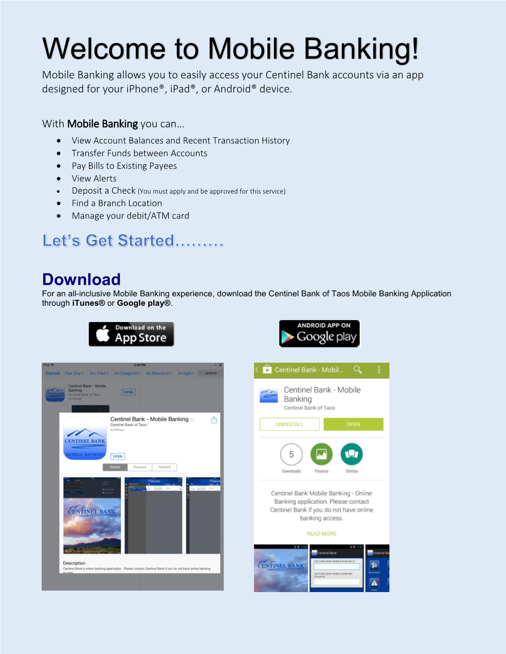 Mobile Banking! Mobile Banking Allows You to Easily Access Your Centinel Bank Accounts Via an App Designed for Your Iphone®, Ipad®, Or Android® Device