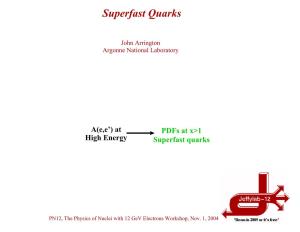 Superfast Quarks, Short Range Correlations and QCD at High Density John Arrington Argonne National Laboratory