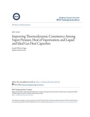 Improving Thermodynamic Consistency Among Vapor Pressure, Heat of Vaporization, and Liquid and Ideal Gas Heat Capacities Joseph Wallace Hogge Brigham Young University