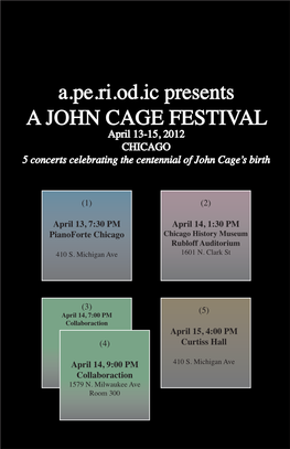 A.Pe.Ri.Od.Ic Presents a JOHN CAGE FESTIVAL April 13-15, 2012 CHICAGO 5 Concerts Celebrating the Centennial of John Cage’S Birth