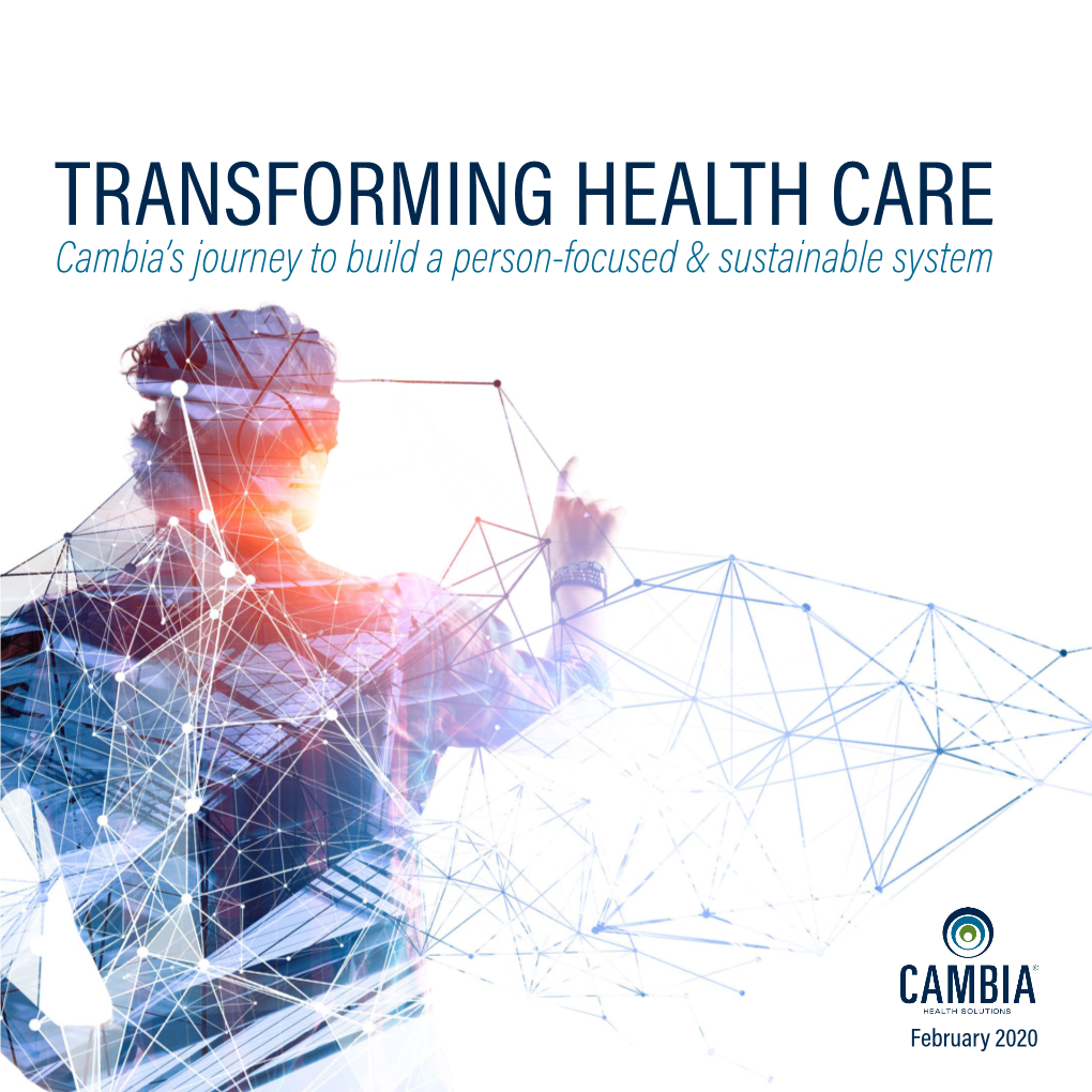 TRANSFORMING HEALTH CARE Cambia’S Journey to Build a Person-Focused & Sustainable System