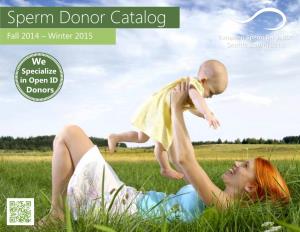 Sperm Donor Catalog Fall 2014 – Winter 2015 Table of Contents This Catalog Provides Basic Information and Characteristics for Our Qualified Donors