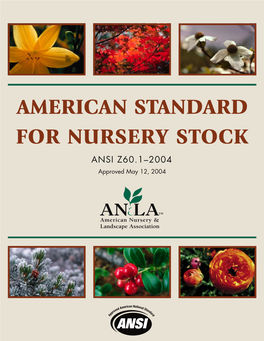 AMERICAN STANDARD for NURSERY STOCK ANSI Z60.1–2004 Approved May 12, 2004 DEDICATION
