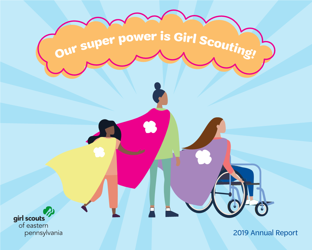 2019 Annual Report the GIRL SCOUT MISSION Girl Scouting Builds Girls of Courage, Confidence, and Character, Who Make the World a Better Place