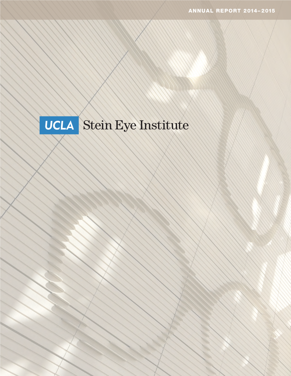 ANNUAL REPORT 2014–2015 Stein Eye Institute ANNUAL REPORT