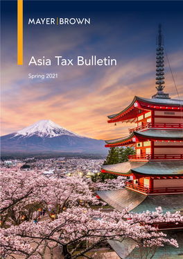 Asia Tax Bulletin Spring 2021 in This Editioneurope BRUSSELS We Are Pleased to Present the Springlondon 2021 Edition Ofdü SSELDORF PARIS Our Firm’S Asia Tax Bulletin