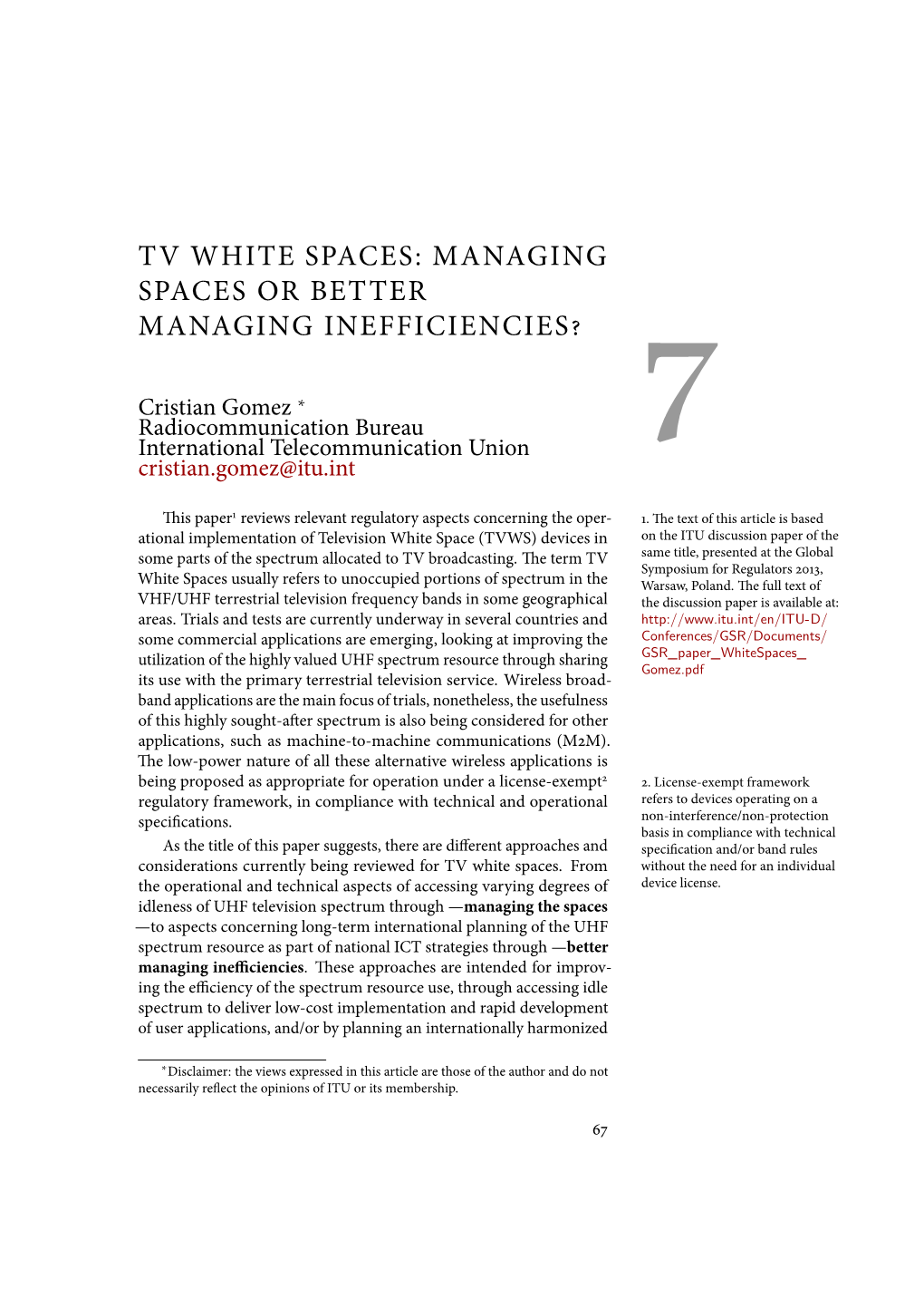 Tv White Spaces: Managing Spaces Or Better Managing Inefficiencies￿