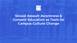 Sexual Assault Awareness & Consent Education As Tools for Campus