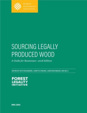 SOURCING LEGALLY PRODUCED WOOD a Guide for Businesses—2018 Edition