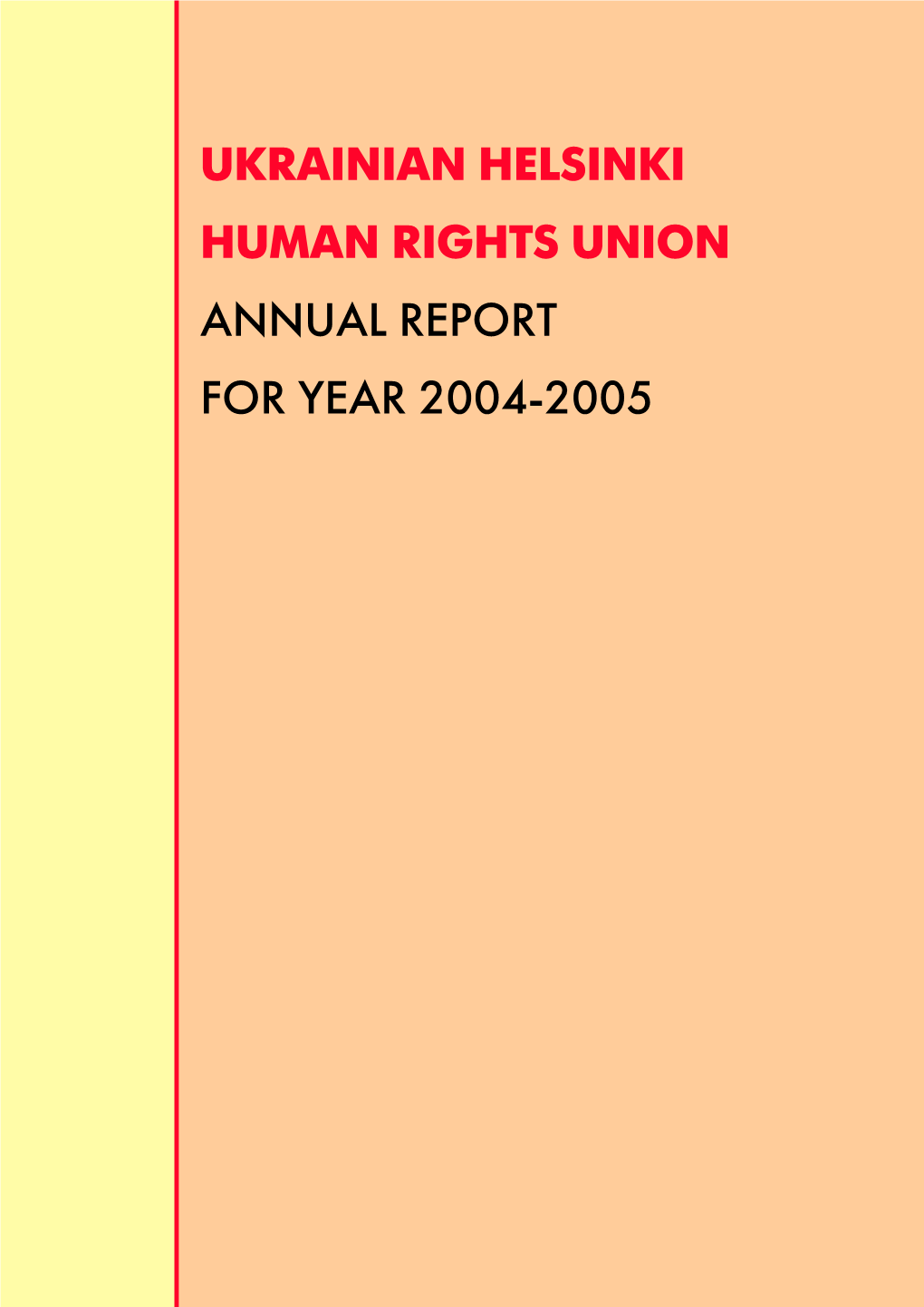 UKRAINIAN HELSINKI HUMAN RIGHTS UNION ANNUAL REPORT the History of Establishing the Organization