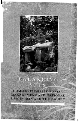 COMMUNITY-BASED FOREST MANAGEMENT and NATIONAL LAW in ASIA and the PACIFIC BALANCING ACTS: Community-Based Forest Management and National Law in Asia and the Pacific