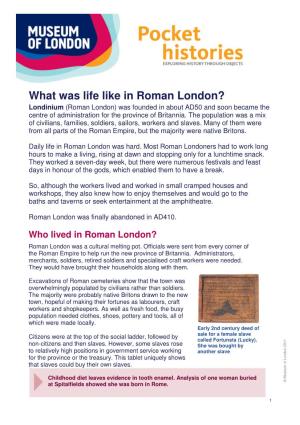 What Was Life Like in Roman London? Londinium (Roman London) Was Founded in About AD50 and Soon Became the Centre of Administration for the Province of Britannia