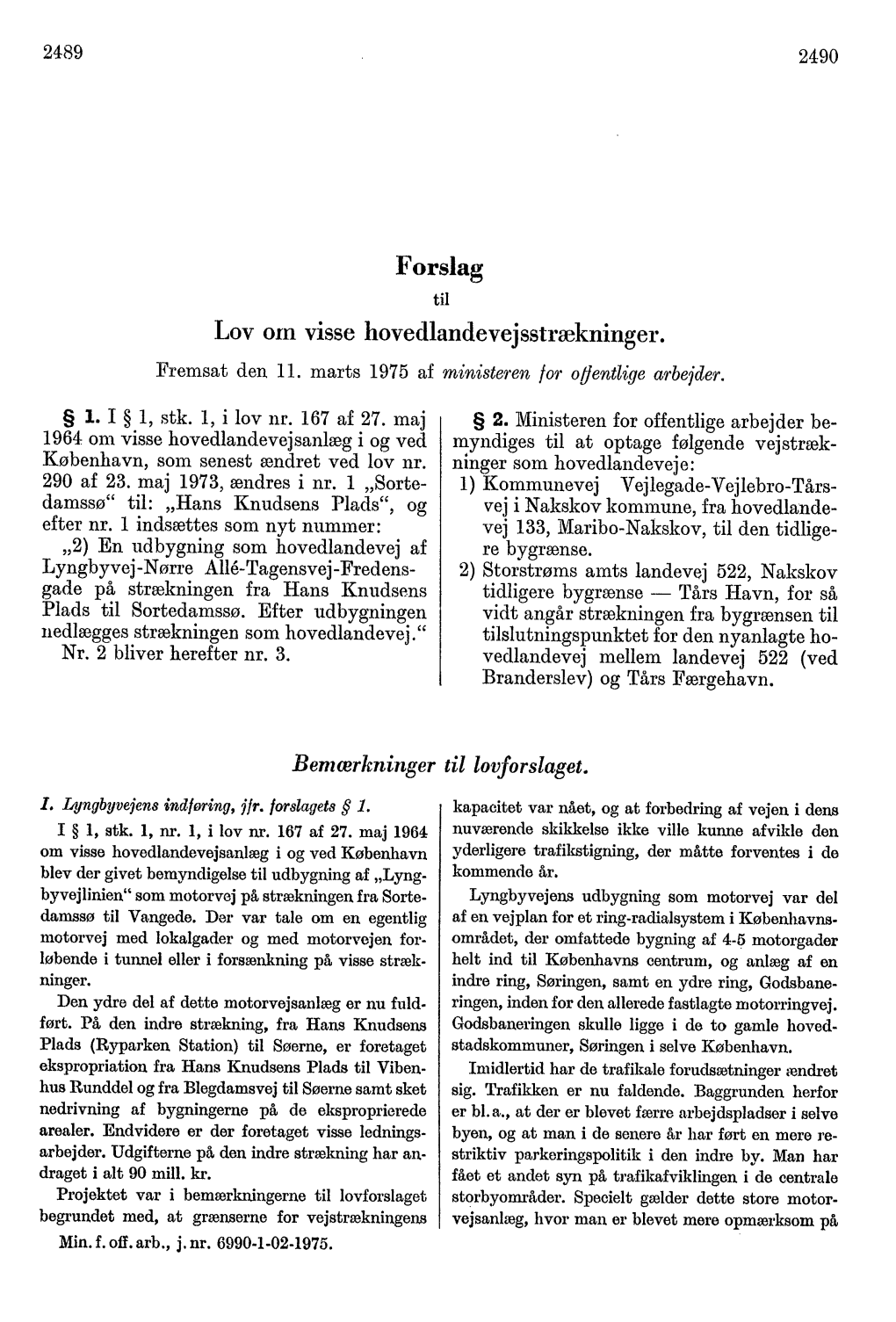 2489 2490 Forslag Til Lov Om Visse Hovedlandevej Sstrækninger. Fremsat Den 11. Marts 1975 Af Ministeren for Offentlige Arbejder