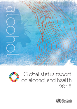 Global Status Report on Alcohol and Health 2018 Global Status Report on Alcohol and Health 2018 ISBN 978-92-4-156563-9