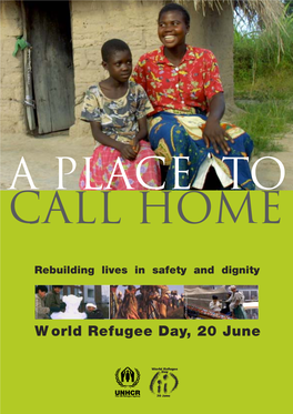 W Orld Refugee Day, 20 June a PLACE to CALL HOME Rebuilding Lives in Safety and Dignity