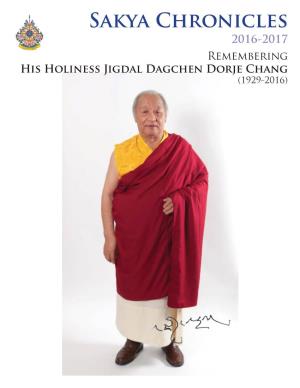 Sakya Chronicles 2016-2017 Remembering His Holiness Jigdal Dagchen Dorje Chang (1929-2016) Welcome to Sakya Chronicles Dear Friends