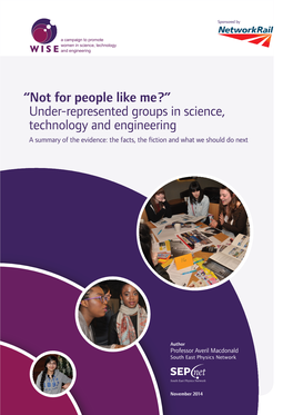 Not for People Like Me?” Under-Represented Groups in Science, Technology and Engineering a Summary of the Evidence: the Facts, the Fiction and What We Should Do Next