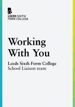 Working with You Leeds Sixth Form College School Liaison Team About Us