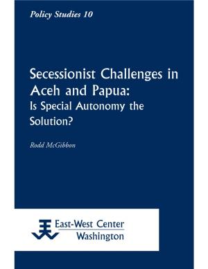Secessionist Challenges in Aceh and Papua: Is Special Autonomy the Solution?