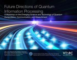 Future Directions of Quantum Information Processing a Workshop on the Emerging Science and Technology of Quantum Computation, Communication, and Measurement