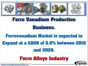 Ferro Vanadium Production Business. Ferrovanadium Market Is Expected to Expand at a CAGR of 5.0% Between 2018 and 2028