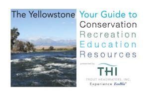 The Yellowstone Your Guide to Conservation R E C R E a T I O N E D U C a T I O N R E S O U R C E S
